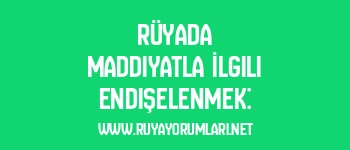 Rüyada Maddiyatla İlgili Endişelenmek:
