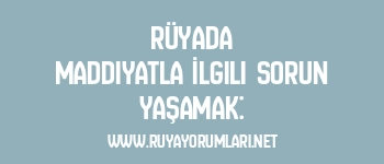 Rüyada Maddiyatla İlgili Sorun Yaşamak: