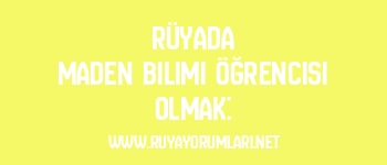 Rüyada Maden Bilimi Öğrencisi Olmak: