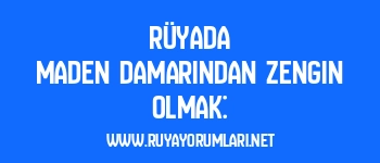 Rüyada Maden Damarından Zengin Olmak: