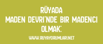 Rüyada Maden Devri’nde Bir Madenci Olmak: