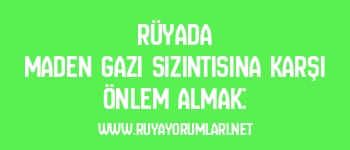 Rüyada Maden Gazı Sızıntısına Karşı Önlem Almak:
