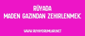 Rüyada Maden Gazından Zehirlenmek: