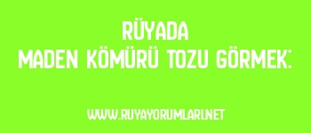 Rüyada Maden Kömürü Tozu Görmek: