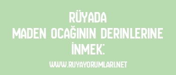 Rüyada Maden Ocağının Derinlerine İnmek: