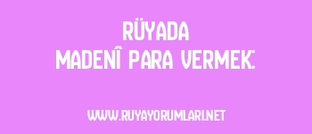 Rüyada Madenî Para Vermek: