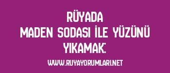 Rüyada Maden Sodası İle Yüzünü Yıkamak: