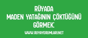 Rüyada Maden Yatağının Çöktüğünü Görmek: