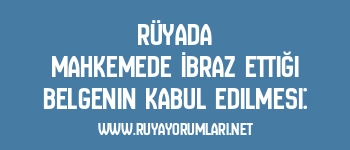 Rüyada Mahkemede İbraz Ettiği Belgenin Kabul Edilmesi: