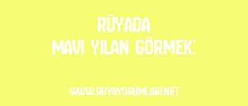 Rüyada Mavi Yılan Görmek: