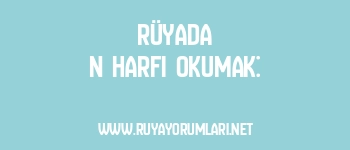 Rüyada N Harfi Okumak: