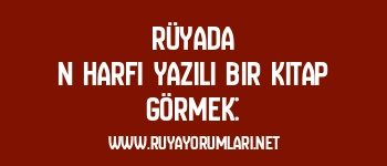 Rüyada N Harfi Yazılı Bir Kitap Görmek: