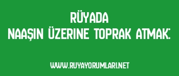Rüyada Naaşın Üzerine Toprak Atmak: