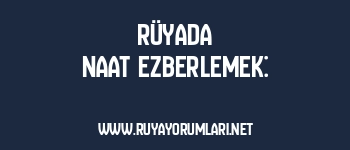Rüyada Naat Ezberlemek:
