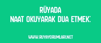 Rüyada Naat Okuyarak Dua Etmek: