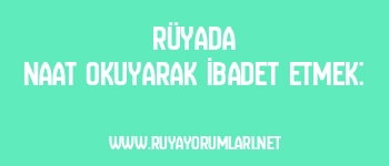 Rüyada Naat Okuyarak İbadet Etmek: