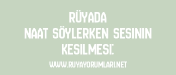 Rüyada Naat Söylerken Sesinin Kesilmesi: