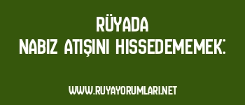 Rüyada Nabız Atışını Hissedememek: