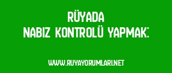 Rüyada Nabız Kontrolü Yapmak: