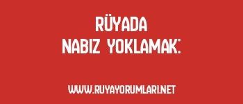 Rüyada Nabız Yoklamak: