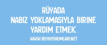 Rüyada Nabız Yoklamasıyla Birine Yardım Etmek: