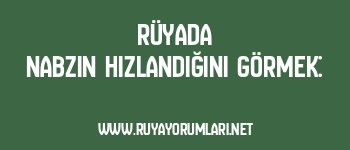Rüyada Nabzın Hızlandığını Görmek: