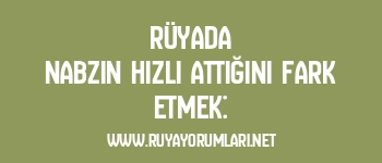 Rüyada Nabzın Hızlı Attığını Fark Etmek: