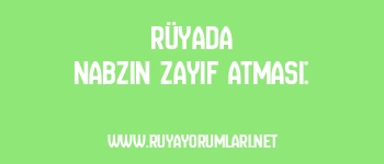 Rüyada Nabzın Zayıf Atması: