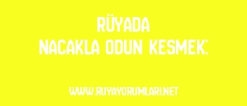 Rüyada Nacakla Odun Kesmek: