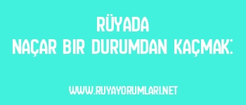 Rüyada Naçar Bir Durumdan Kaçmak: