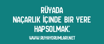 Rüyada Naçarlık İçinde Bir Yere Hapsolmak: