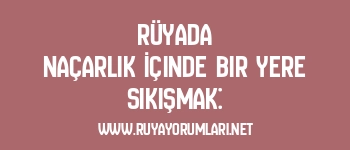 Rüyada Naçarlık İçinde Bir Yere Sıkışmak: