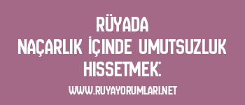 Rüyada Naçarlık İçinde Umutsuzluk Hissetmek:
