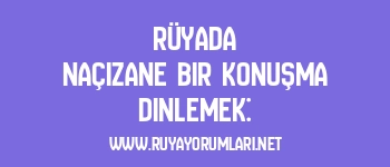 Rüyada Naçizane Bir Konuşma Dinlemek: