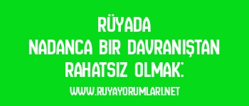 Rüyada Nadanca Bir Davranıştan Rahatsız Olmak: