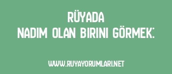Rüyada Nadim Olan Birini Görmek:
