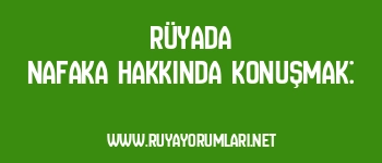 Rüyada Nafaka Hakkında Konuşmak:
