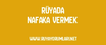 Rüyada Nafaka Vermek: