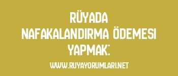 Rüyada Nafakalandırma Ödemesi Yapmak: