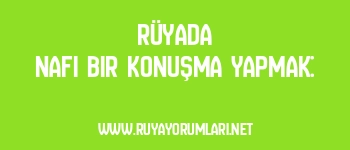 Rüyada Nafi Bir Konuşma Yapmak: