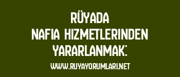 Rüyada Nafia Hizmetlerinden Yararlanmak: