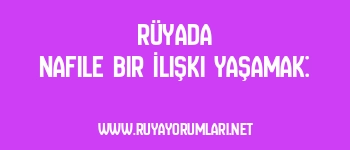Rüyada Nafile Bir İlişki Yaşamak: