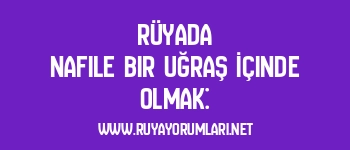 Rüyada Nafile Bir Uğraş İçinde Olmak:
