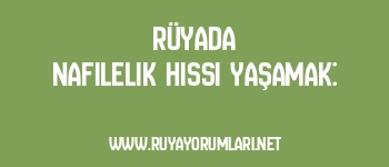 Rüyada Nafilelik Hissi Yaşamak:
