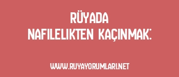 Rüyada Nafilelikten Kaçınmak: