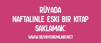 Rüyada Naftalinle Eski Bir Kitap Saklamak: