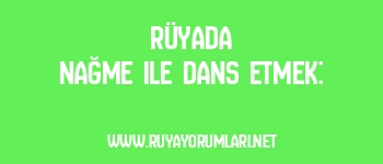 Rüyada Nağme ile Dans Etmek: