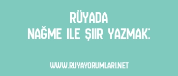 Rüyada Nağme ile Şiir Yazmak: