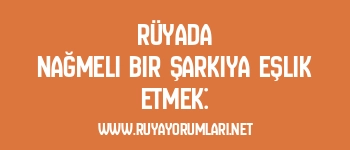Rüyada Nağmeli Bir Şarkıya Eşlik Etmek: