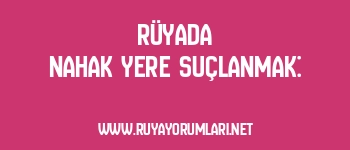 Rüyada Nahak Yere Suçlanmak: